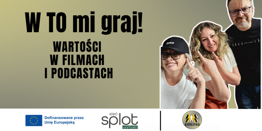 Projekt „W TO mi graj! Wartości w filmach i podcastach”.